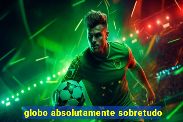 globo absolutamente sobretudo